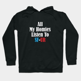 All My Homies Listen to SF-UR Hoodie